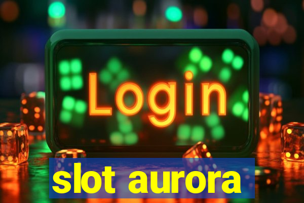 slot aurora