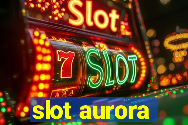 slot aurora