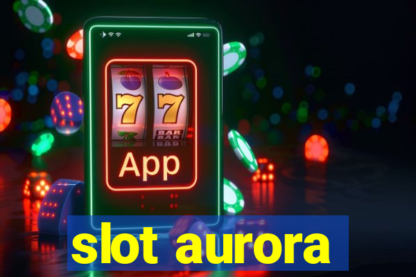 slot aurora