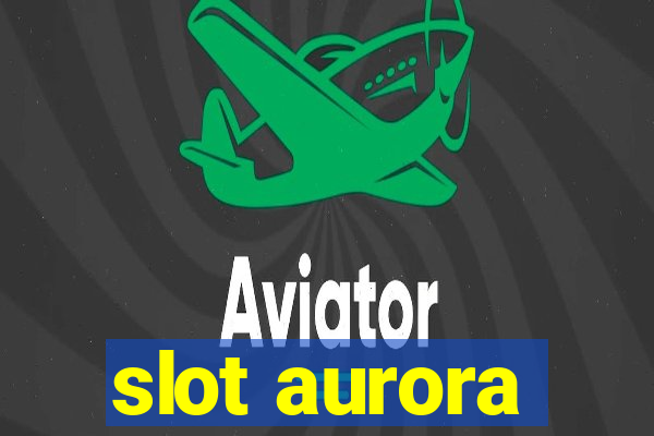 slot aurora