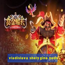 vladislava shelygina nuds