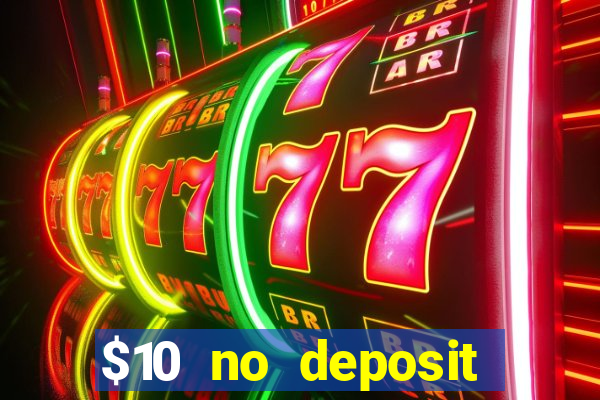 $10 no deposit casino bonuses