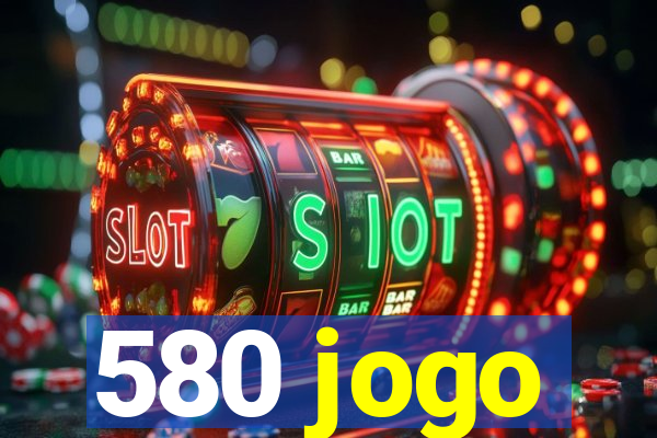 580 jogo