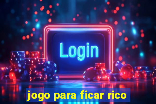 jogo para ficar rico