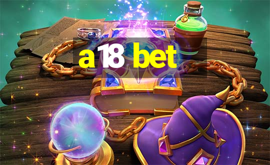 a18 bet