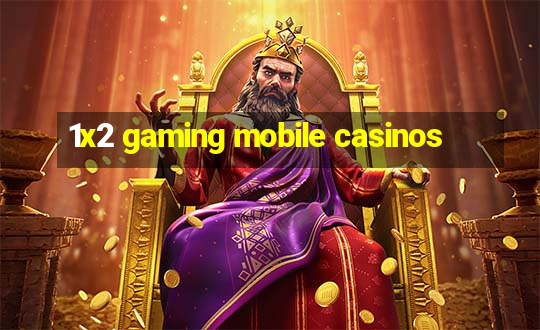 1x2 gaming mobile casinos