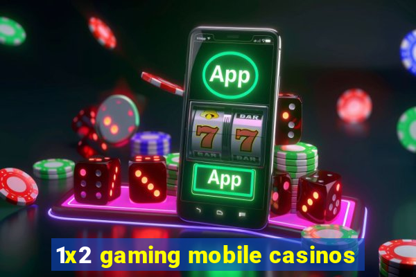 1x2 gaming mobile casinos