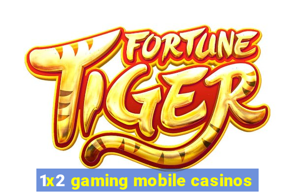 1x2 gaming mobile casinos