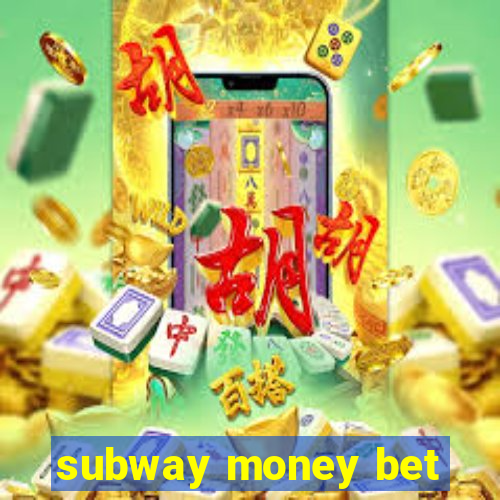 subway money bet