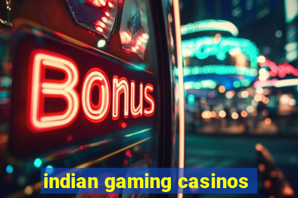 indian gaming casinos