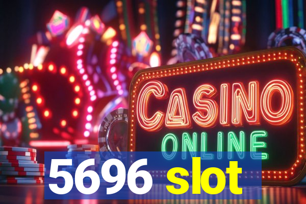 5696 slot