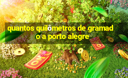 quantos quilômetros de gramado a porto alegre