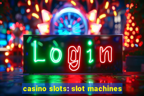 casino slots: slot machines