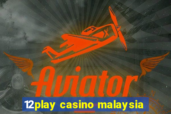 12play casino malaysia