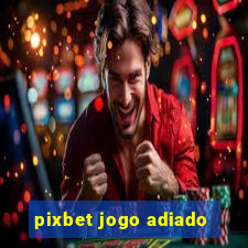 pixbet jogo adiado