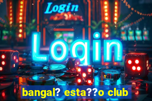 bangal? esta??o club