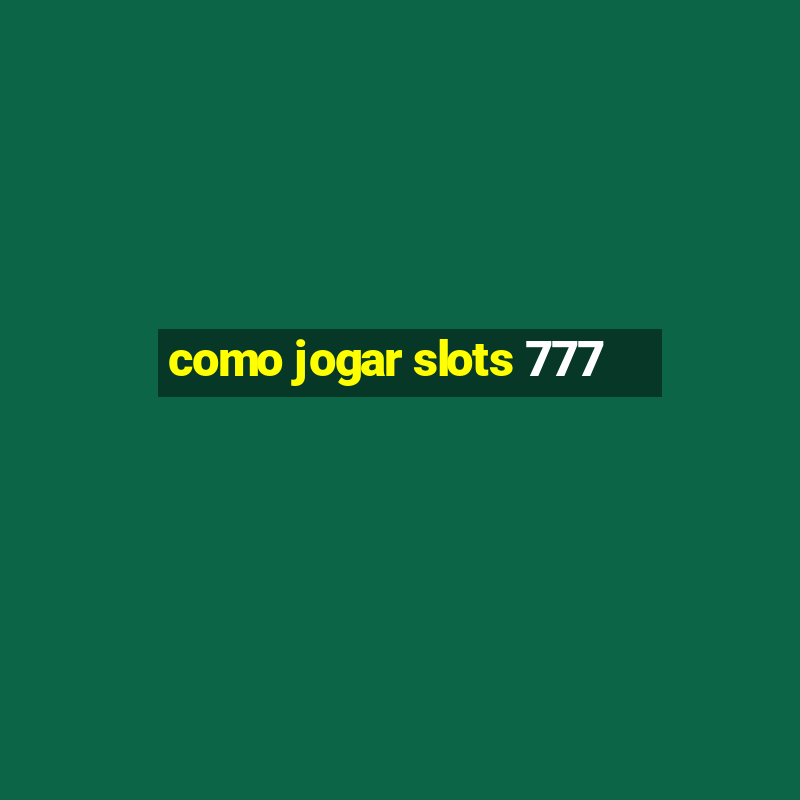 como jogar slots 777