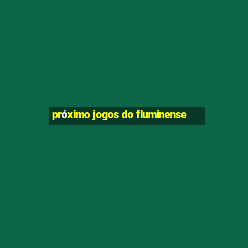 próximo jogos do fluminense