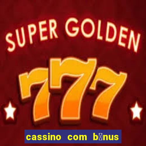 cassino com b么nus de cadastro