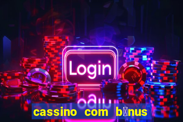 cassino com b么nus de cadastro