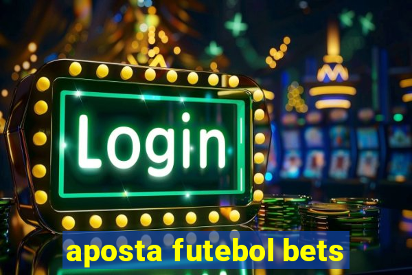 aposta futebol bets