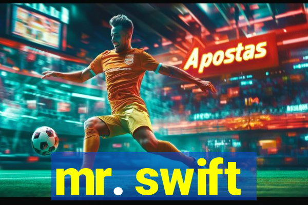 mr. swift