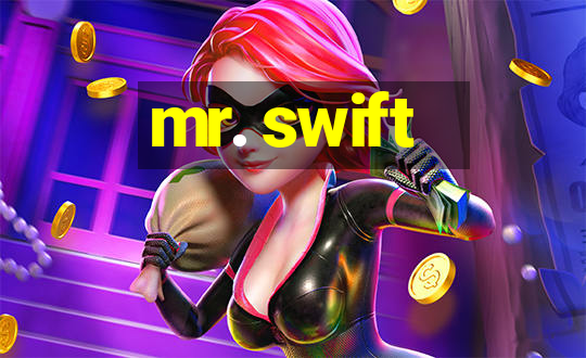 mr. swift