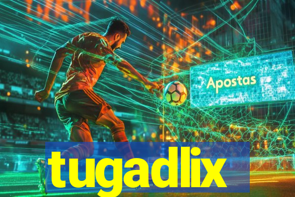 tugadlix