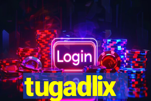 tugadlix