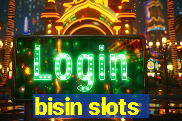 bisin slots