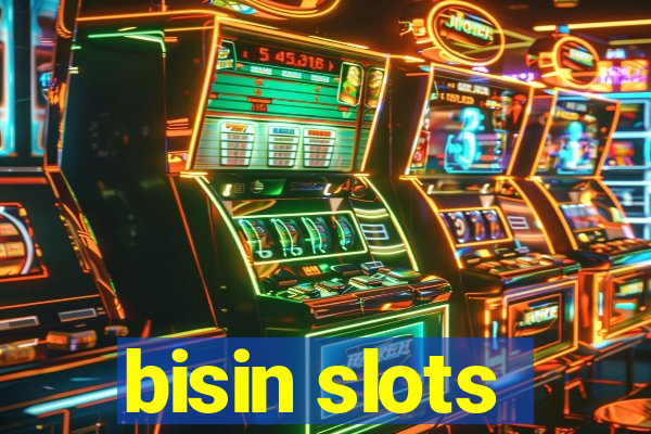 bisin slots