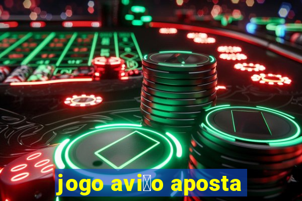 jogo avi茫o aposta