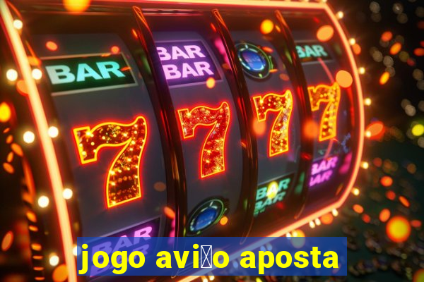 jogo avi茫o aposta