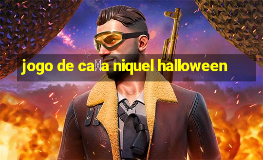 jogo de ca莽a niquel halloween