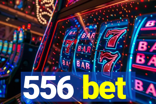 556 bet