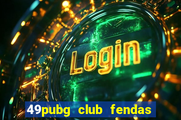 49pubg club fendas de resort