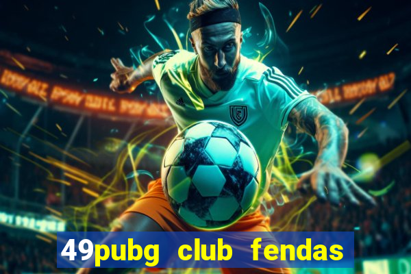 49pubg club fendas de resort