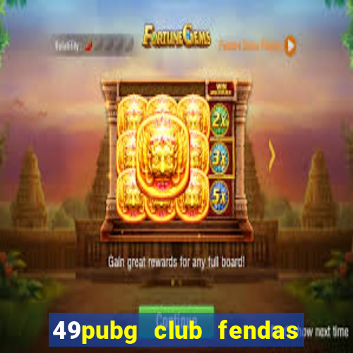 49pubg club fendas de resort