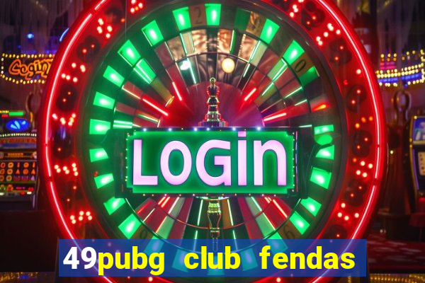 49pubg club fendas de resort