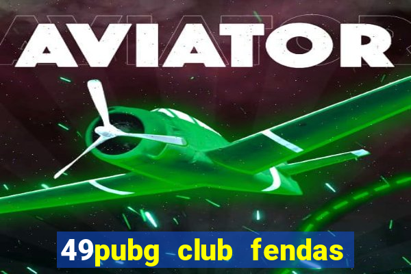 49pubg club fendas de resort