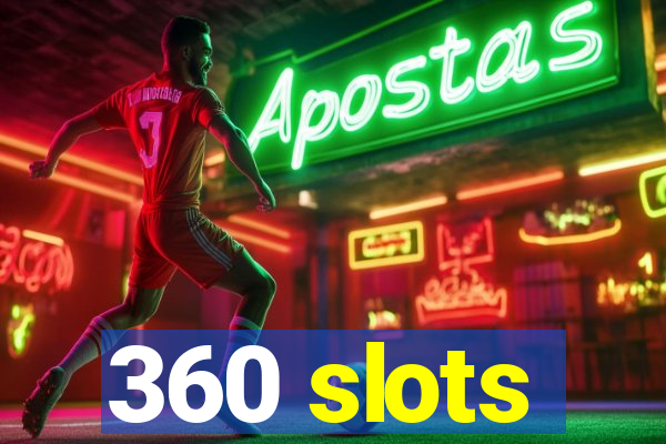 360 slots