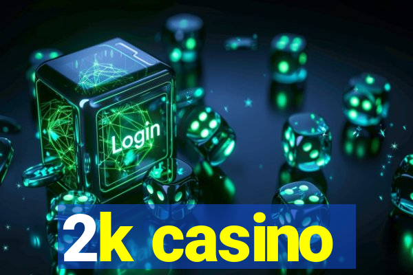 2k casino