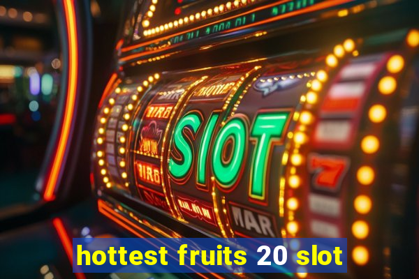 hottest fruits 20 slot