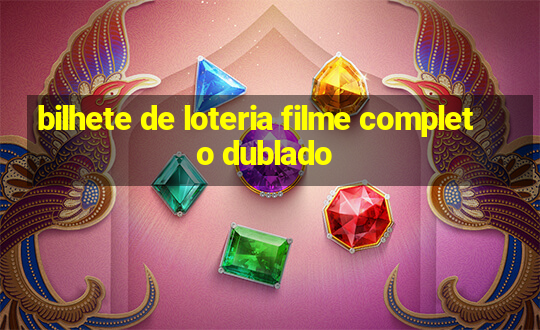 bilhete de loteria filme completo dublado