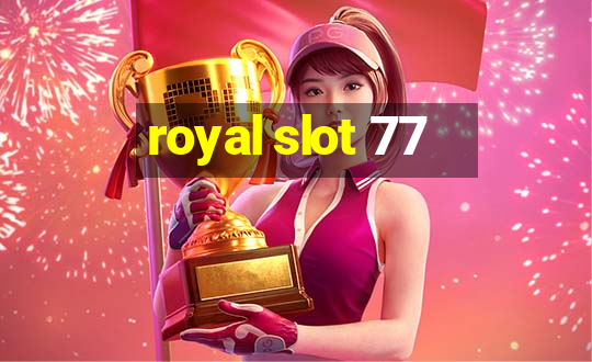 royal slot 77