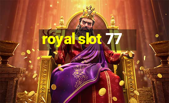 royal slot 77