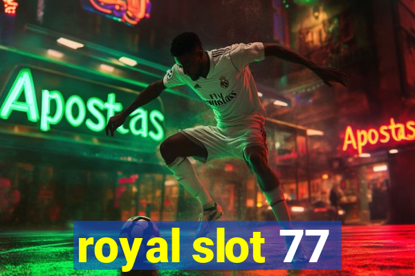 royal slot 77