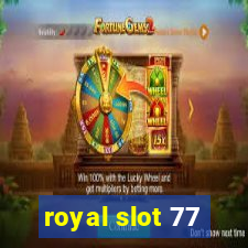 royal slot 77