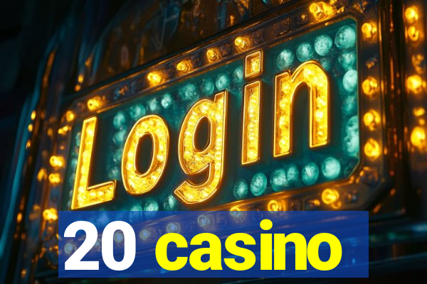 20 casino