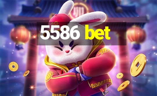 5586 bet